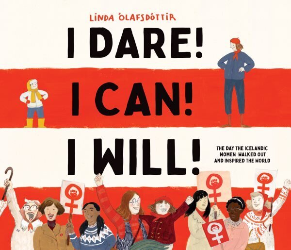 I Dare! I Can! I Will!: The Day the Icelandic Women Walked Out and Inspired the World цена и информация | Grāmatas pusaudžiem un jauniešiem | 220.lv