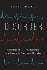 Disorder: A History of Reform, Reaction, and Money in American Medicine cena un informācija | Ekonomikas grāmatas | 220.lv
