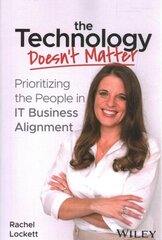 Technology Doesn't Matter: Prioritizing the People in IT Business Alignment cena un informācija | Ekonomikas grāmatas | 220.lv