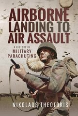 Airborne Landing to Air Assault: A History of Military Parachuting cena un informācija | Vēstures grāmatas | 220.lv