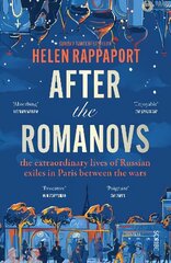 After the Romanovs: the extraordinary lives of Russian exiles in Paris between the wars cena un informācija | Vēstures grāmatas | 220.lv