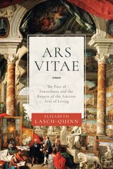 Ars Vitae: The Fate of Inwardness and the Return of the Ancient Arts of Living cena un informācija | Vēstures grāmatas | 220.lv