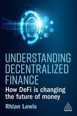 Understanding Decentralized Finance: How DeFi Is Changing the Future of Money цена и информация | Книги по экономике | 220.lv