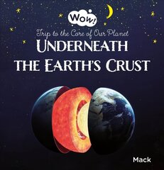 Underneath the Earth's Crust. Trip to the Core of Our Planet цена и информация | Книги для самых маленьких | 220.lv