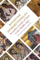 Byzantine Intersectionality: Sexuality, Gender, and Race in the Middle Ages cena un informācija | Vēstures grāmatas | 220.lv