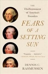 Fears of a Setting Sun: The Disillusionment of America's Founders cena un informācija | Vēstures grāmatas | 220.lv