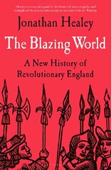 Blazing World: A New History of Revolutionary England cena un informācija | Vēstures grāmatas | 220.lv