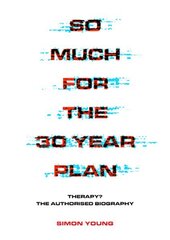 So Much For The 30 Year Plan: Therapy?-The Authorised Biography цена и информация | Книги об искусстве | 220.lv