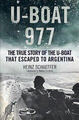 U-Boat 977: The True Story of the U-Boat That Escaped to Argentina cena un informācija | Vēstures grāmatas | 220.lv