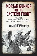 Mortar Gunner on the Eastern Front: Volume II: Russia, Hungary Lithuania, and the battle for East Prussia cena un informācija | Vēstures grāmatas | 220.lv