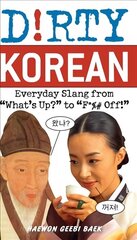 Dirty Korean: Everyday Slang from 'What's Up?' to 'F*%# Off' цена и информация | Учебный материал по иностранным языкам | 220.lv