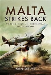 Malta Strikes Back: The Role of Malta in the Mediterranean Theatre 1940-1942 цена и информация | Книги по социальным наукам | 220.lv