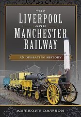 Liverpool and Manchester Railway: An Operating History цена и информация | Путеводители, путешествия | 220.lv