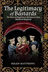 Legitimacy of Bastards: The Place of Illegitimate Children in Later Medieval England cena un informācija | Vēstures grāmatas | 220.lv