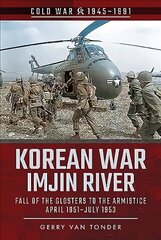 Korean War - Imjin River: Fall of the Glosters to the Armistice, April 1951-July 1953 цена и информация | Исторические книги | 220.lv