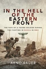 In the Hell of the Eastern Front: The Fate of a Young Soldier During the Fighting in Russia in WW2 цена и информация | Исторические книги | 220.lv