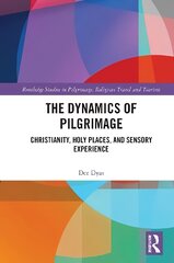 Dynamics of Pilgrimage: Christianity, Holy Places, and Sensory Experience цена и информация | Духовная литература | 220.lv