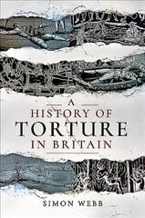 History of Torture in Britain cena un informācija | Vēstures grāmatas | 220.lv