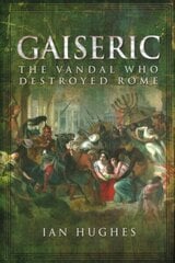 Gaiseric: The Vandal Who Sacked Rome cena un informācija | Vēstures grāmatas | 220.lv