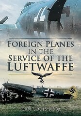 Foreign Planes in the Service of the Luftwaffe cena un informācija | Sociālo zinātņu grāmatas | 220.lv