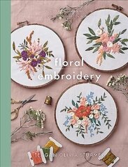 Floral Embroidery: Create 10 beautiful modern embroidery projects inspired by nature цена и информация | Книги о питании и здоровом образе жизни | 220.lv