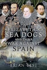 Elizabeth's Sea Dogs and their War Against Spain cena un informācija | Sociālo zinātņu grāmatas | 220.lv