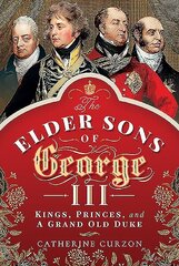 Elder Sons of George III: Kings, Princes, and a Grand Old Duke cena un informācija | Vēstures grāmatas | 220.lv