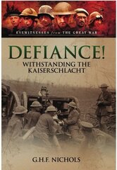 Defiance!: Withstanding the Kaiserschlacht cena un informācija | Vēstures grāmatas | 220.lv
