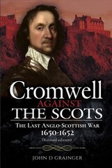 Cromwell Against the Scots: The Last Anglo-Scottish War 1650-1652 (Revised edition) Revised ed. cena un informācija | Vēstures grāmatas | 220.lv