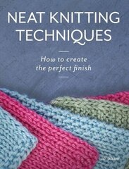 Neat Knitting Techniques: How to Create the Perfect Finish cena un informācija | Grāmatas par veselīgu dzīvesveidu un uzturu | 220.lv