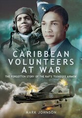 Caribbean Volunteers at War: The Forgotten Story of the RAF's 'Tuskegee Airmen' cena un informācija | Vēstures grāmatas | 220.lv