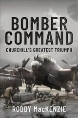Bomber Command: Churchill's Greatest Triumph цена и информация | Исторические книги | 220.lv