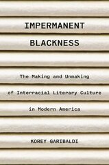 Impermanent Blackness: The Making and Unmaking of Interracial Literary Culture in Modern America cena un informācija | Ekonomikas grāmatas | 220.lv