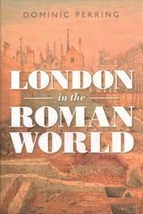 London in the Roman World cena un informācija | Vēstures grāmatas | 220.lv