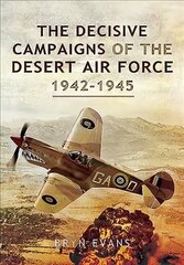 Decisive Campaigns of the Desert Air Force, 1942-1945 cena un informācija | Vēstures grāmatas | 220.lv