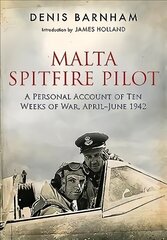 Malta Spitfire Pilot: A Personal Account of Ten Weeks of War, April-?June 1942 cena un informācija | Vēstures grāmatas | 220.lv