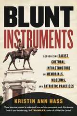 Blunt Instruments: Recognizing Racist Cultural Infrastructure in Memorials, Museums, and Patriotic Practices cena un informācija | Vēstures grāmatas | 220.lv