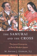 Samurai and the Cross: The Jesuit Enterprise in Early Modern Japan цена и информация | Исторические книги | 220.lv