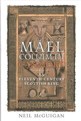Mael Coluim III, 'Canmore': An Eleventh-Century Scottish King cena un informācija | Vēstures grāmatas | 220.lv