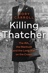 Killing Thatcher: The IRA, the Manhunt and the Long War on the Crown cena un informācija | Vēstures grāmatas | 220.lv