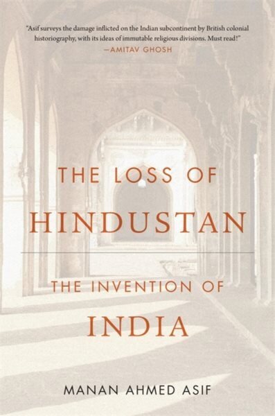 Loss of Hindustan: The Invention of India цена и информация | Vēstures grāmatas | 220.lv