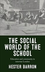 Social World of the School: Education and Community in Interwar London cena un informācija | Vēstures grāmatas | 220.lv