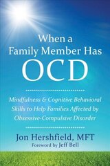 When a Family Member Has OCD: Mindfulness and Cognitive Behavioral Skills to Help Families Affected by Obsessive-Compulsive Disorder цена и информация | Самоучители | 220.lv