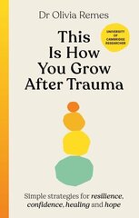 This is How You Grow After Trauma: Simple strategies for resilience, confidence, healing and hope cena un informācija | Pašpalīdzības grāmatas | 220.lv