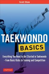 Taekwondo Basics: Everything You Need to Get Started in Taekwondo - from Basic Kicks to Training and Competition cena un informācija | Grāmatas par veselīgu dzīvesveidu un uzturu | 220.lv