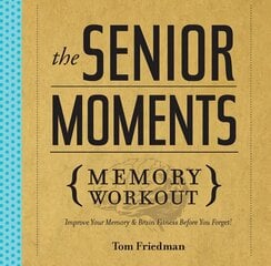 Senior Moments Memory Workout: Improve Your Memory & Brain Fitness Before You Forget! цена и информация | Книги о питании и здоровом образе жизни | 220.lv
