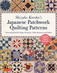 Shizuko Kuroha's Japanese Patchwork Quilting Patterns: Charming Quilts, Bags, Pouches, Table Runners and More цена и информация | Книги о питании и здоровом образе жизни | 220.lv