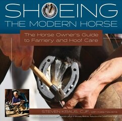 Shoeing the Modern Horse: The Horse Owners Guide to Farriery and Hoofcare цена и информация | Книги о питании и здоровом образе жизни | 220.lv
