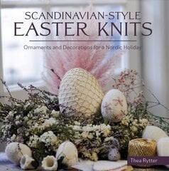 Scandinavian Style Easter Knits: Ornaments and Decorations for a Nordic Holiday cena un informācija | Grāmatas par veselīgu dzīvesveidu un uzturu | 220.lv