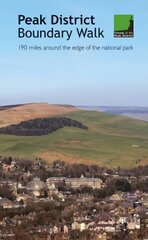 Peak District Boundary Walk: 190 miles around the edge of the national park Reprinted with updates in September 2021. cena un informācija | Grāmatas par veselīgu dzīvesveidu un uzturu | 220.lv